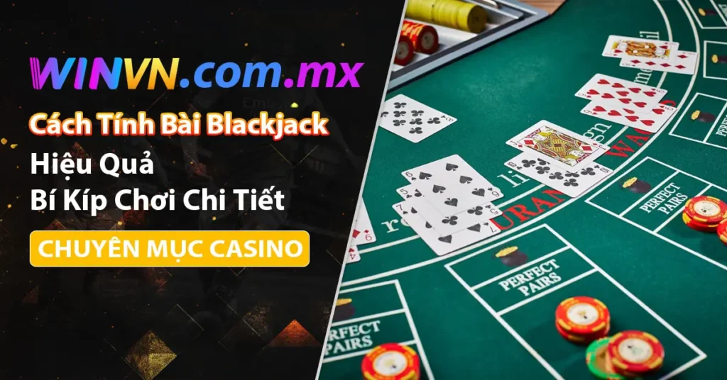 Cách tính bài BackJack chi tiết