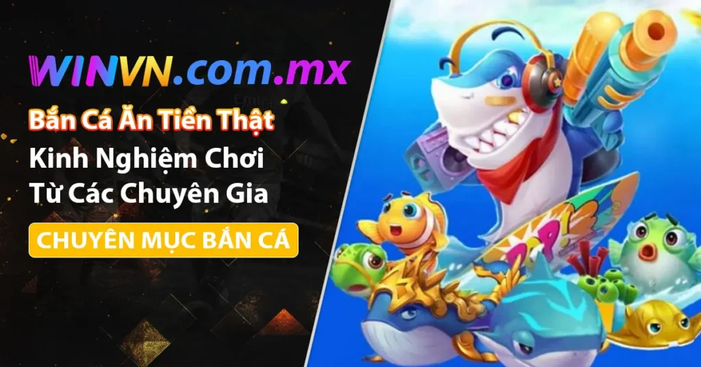 Kinh nghiệm chơi bắn cá ăn tiền thật