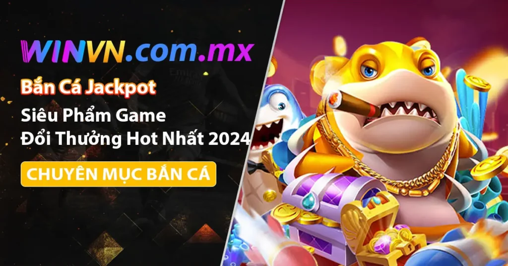 Siêu phẩm bắn cá jackpot