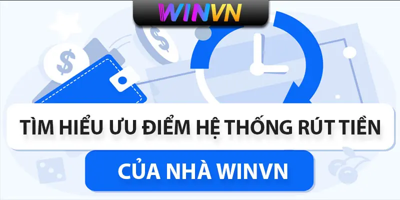 ưu điểm của hệ thống rút tiền Winvn