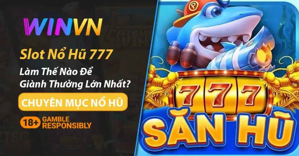 Săn thưởng slot nổ hũ 777